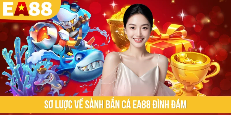 Sơ lược về sảnh bắn cá EA88 đình đám