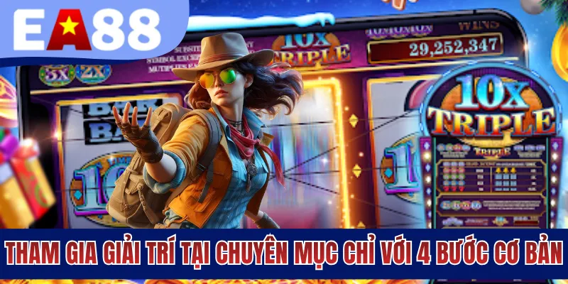 Tham gia giải trí tại chuyên mục chỉ với 4 bước cơ bản